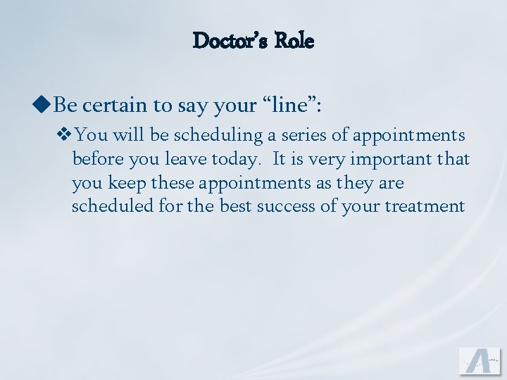 Doctor’s Role u. Be certain to say your “line”: v. You will be scheduling