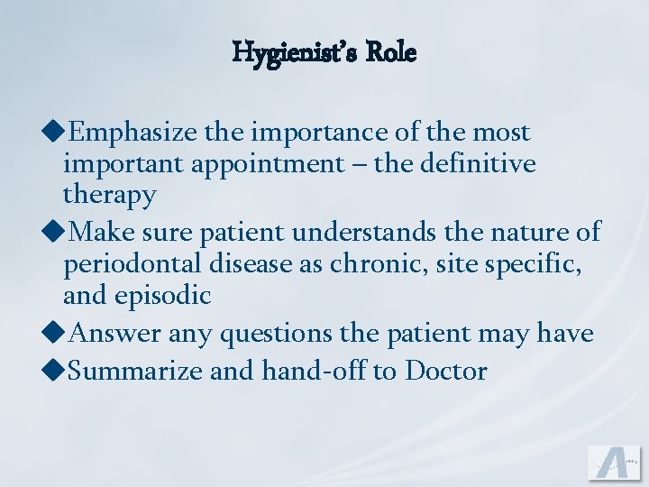 Hygienist’s Role u. Emphasize the importance of the most important appointment – the definitive