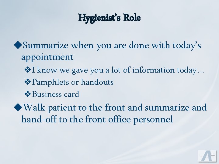 Hygienist’s Role u. Summarize when you are done with today’s appointment v. I know