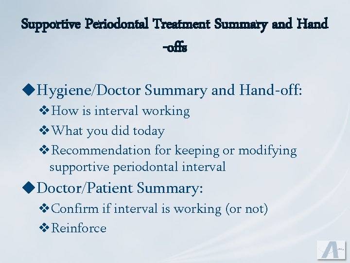 Supportive Periodontal Treatment Summary and Hand -offs u. Hygiene/Doctor Summary and Hand-off: v. How