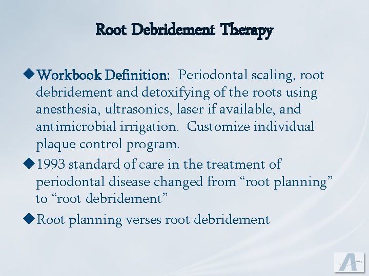 Root Debridement Therapy u. Workbook Definition: Periodontal scaling, root debridement and detoxifying of the