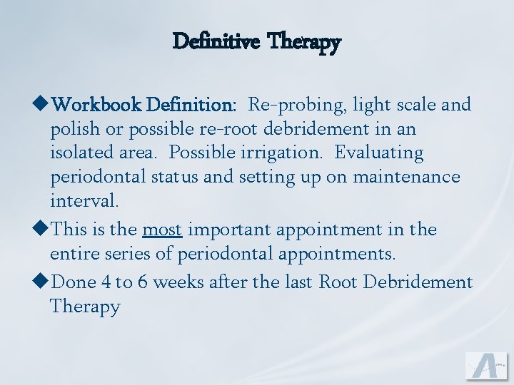 Definitive Therapy u. Workbook Definition: Re-probing, light scale and polish or possible re-root debridement