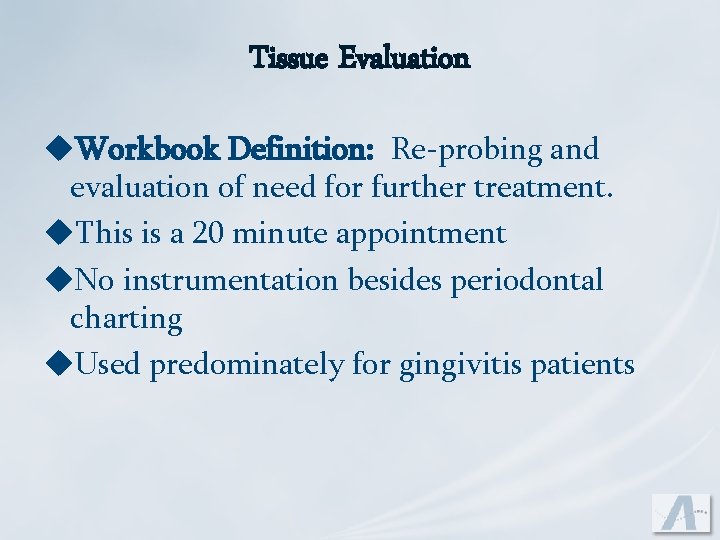 Tissue Evaluation u. Workbook Definition: Re-probing and evaluation of need for further treatment. u.