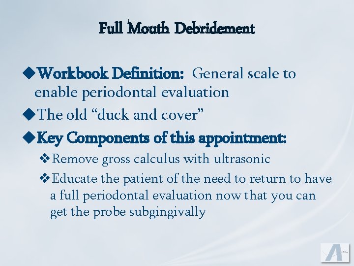 Full Mouth Debridement u. Workbook Definition: General scale to enable periodontal evaluation u. The