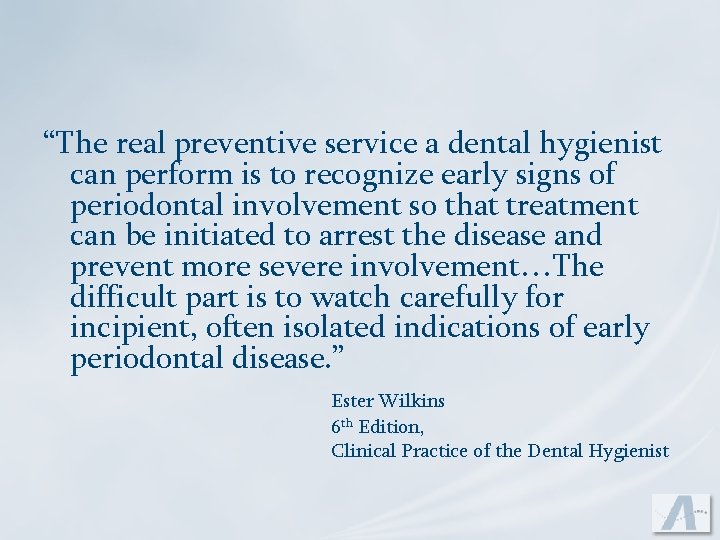 “The real preventive service a dental hygienist can perform is to recognize early signs