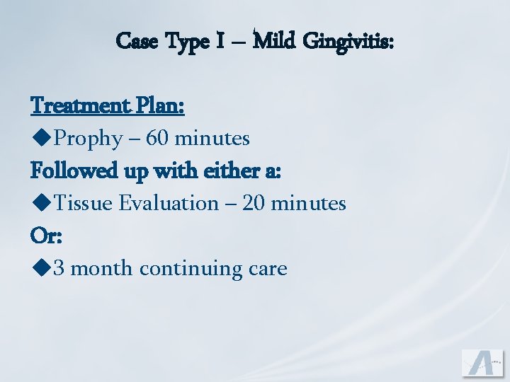 Case Type I – Mild Gingivitis: Treatment Plan: u. Prophy – 60 minutes Followed