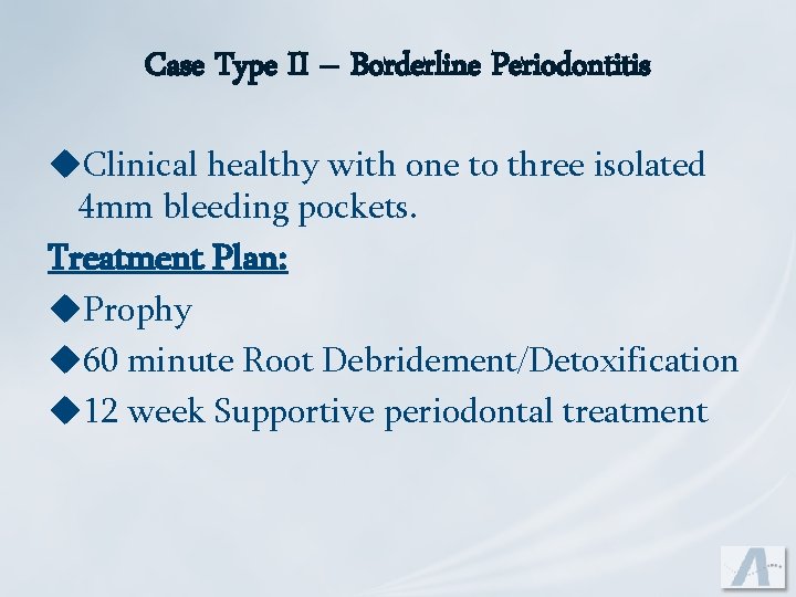 Case Type II – Borderline Periodontitis u. Clinical healthy with one to three isolated