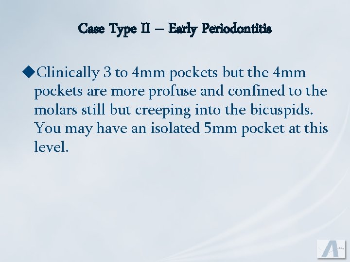 Case Type II – Early Periodontitis u. Clinically 3 to 4 mm pockets but