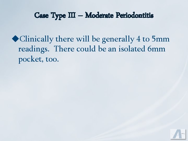 Case Type III – Moderate Periodontitis u. Clinically there will be generally 4 to