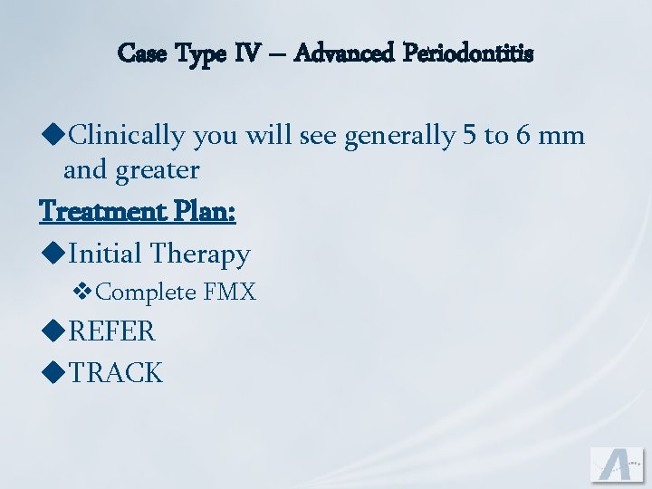 Case Type IV – Advanced Periodontitis u. Clinically you will see generally 5 to