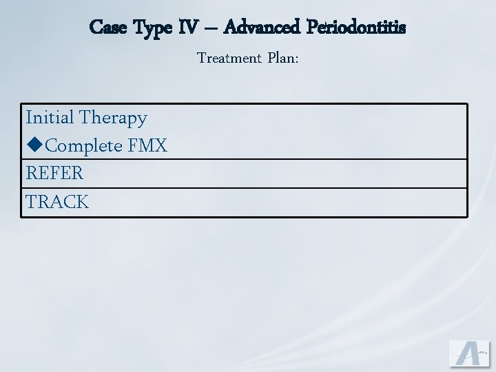 Case Type IV – Advanced Periodontitis Treatment Plan: Initial Therapy u. Complete FMX REFER