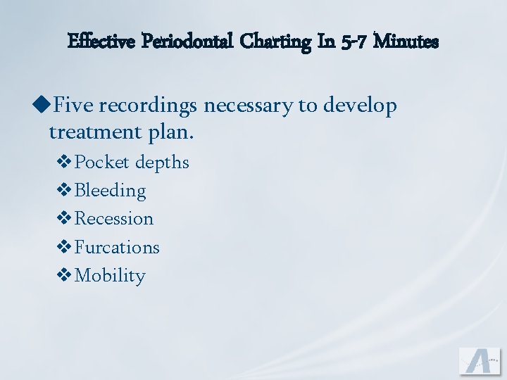 Effective Periodontal Charting In 5 -7 Minutes u. Five recordings necessary to develop treatment
