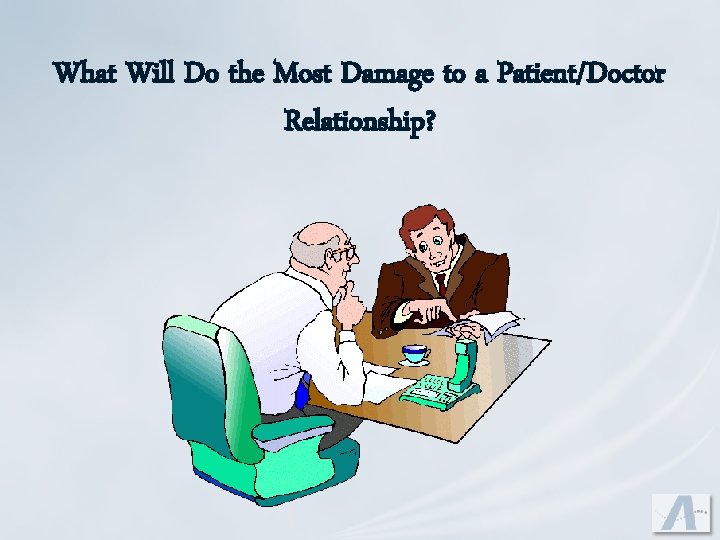 What Will Do the Most Damage to a Patient/Doctor Relationship? 