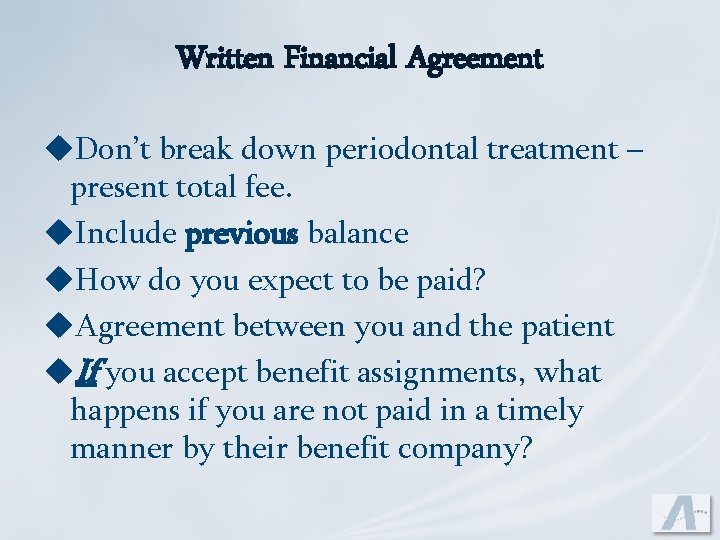 Written Financial Agreement u. Don’t break down periodontal treatment – present total fee. u.