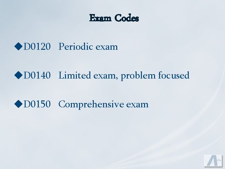 Exam Codes u. D 0120 Periodic exam u. D 0140 Limited exam, problem focused