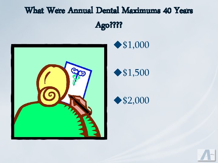 What Were Annual Dental Maximums 40 Years Ago? ? u$1, 000 u$1, 500 u$2,