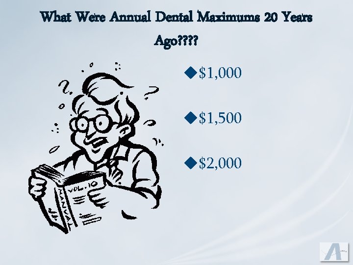 What Were Annual Dental Maximums 20 Years Ago? ? u$1, 000 u$1, 500 u$2,