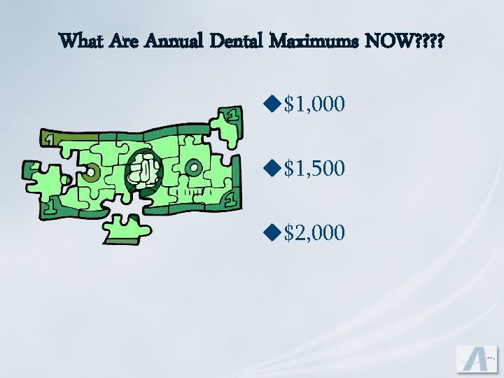 What Are Annual Dental Maximums NOW? ? u$1, 000 u$1, 500 u$2, 000 