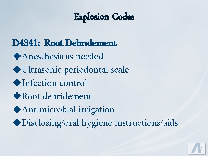 Explosion Codes D 4341: Root Debridement u. Anesthesia as needed u. Ultrasonic periodontal scale
