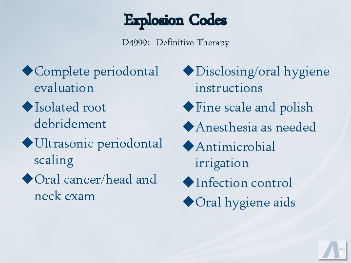 Explosion Codes D 4999: Definitive Therapy u. Complete periodontal evaluation u. Isolated root debridement