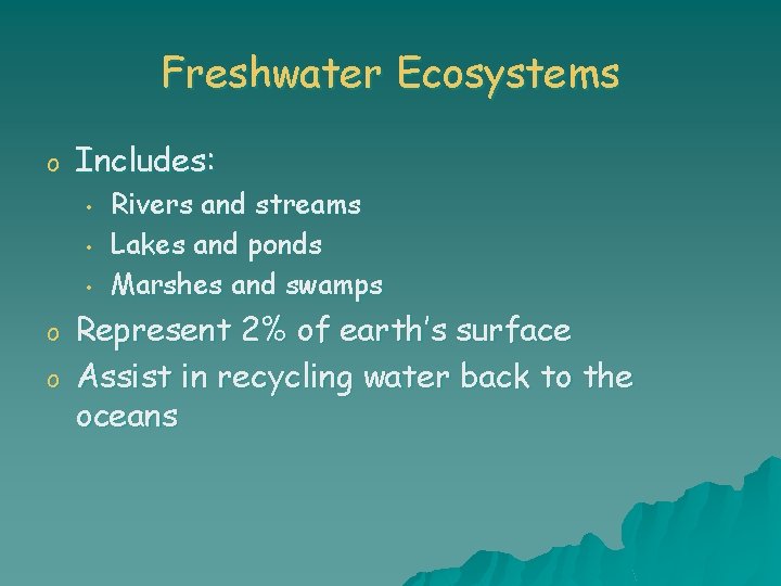 Freshwater Ecosystems o Includes: • • • o o Rivers and streams Lakes and