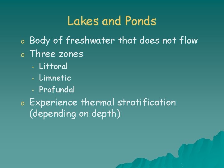Lakes and Ponds o o Body of freshwater that does not flow Three zones