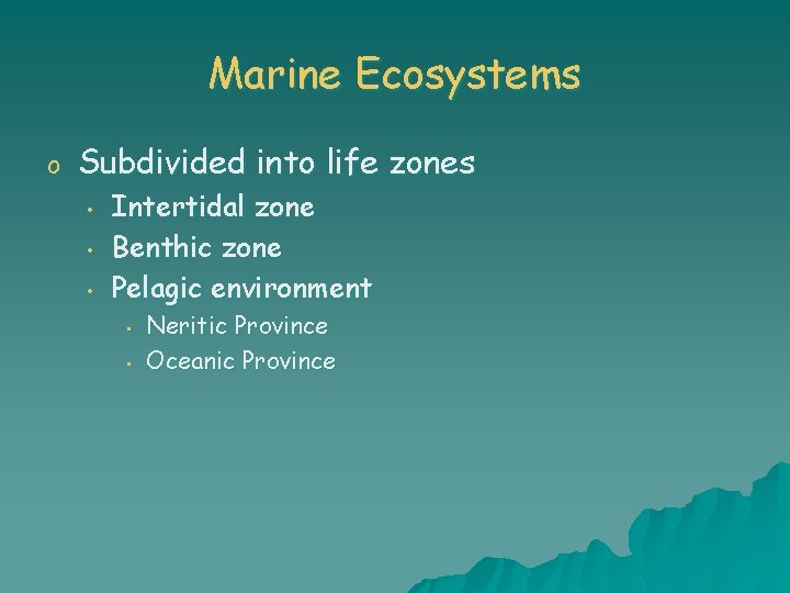 Marine Ecosystems o Subdivided into life zones • • • Intertidal zone Benthic zone