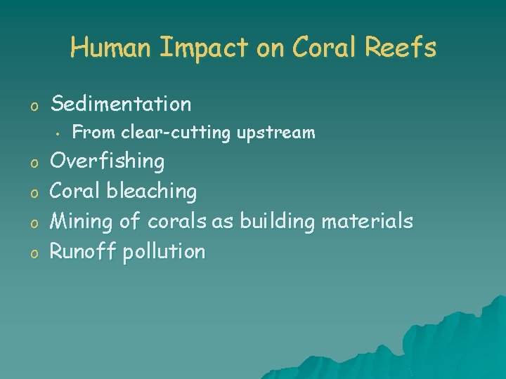 Human Impact on Coral Reefs o Sedimentation • o o From clear-cutting upstream Overfishing