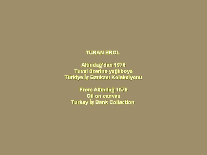 TURAN EROL Altındağ’dan 1976 Tuval üzerine yağlıboya Türkiye İş Bankası Koleksiyonu From Altındağ 1976