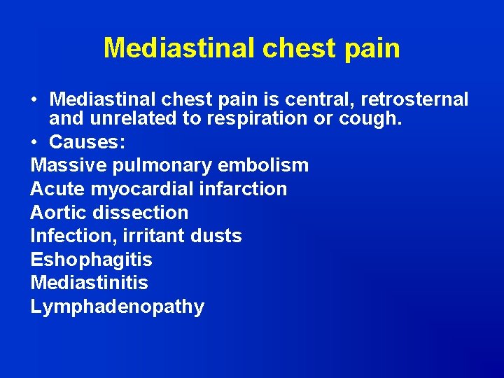 Mediastinal chest pain • Mediastinal chest pain is central, retrosternal and unrelated to respiration