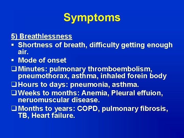 Symptoms 5) Breathlessness § Shortness of breath, difficulty getting enough air. § Mode of