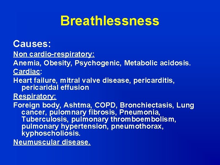 Breathlessness Causes: Non cardio-respiratory: Anemia, Obesity, Psychogenic, Metabolic acidosis. Cardiac: Heart failure, mitral valve