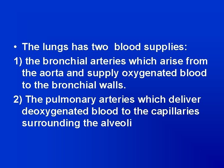  • The lungs has two blood supplies: 1) the bronchial arteries which arise