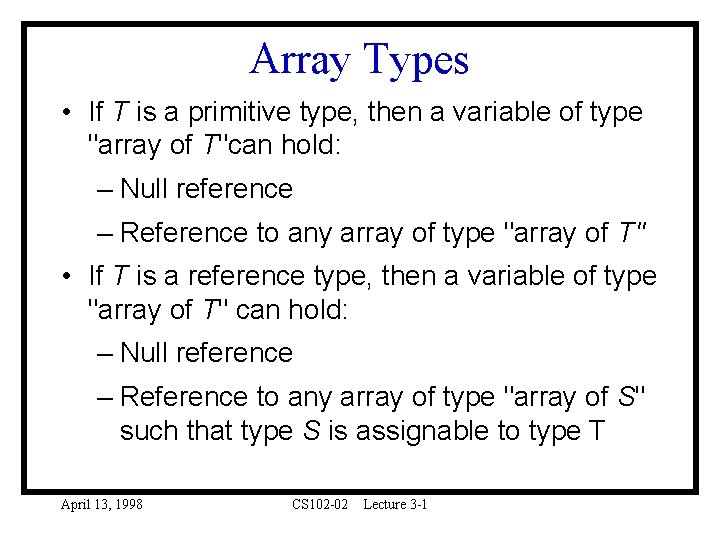 Array Types • If T is a primitive type, then a variable of type