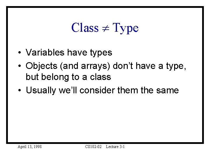 Class Type • Variables have types • Objects (and arrays) don’t have a type,