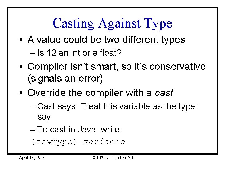 Casting Against Type • A value could be two different types – Is 12