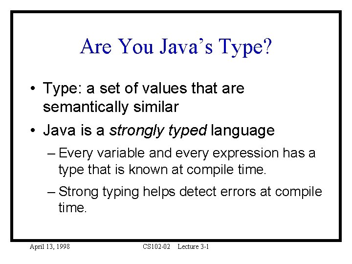 Are You Java’s Type? • Type: a set of values that are semantically similar