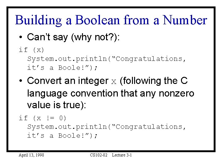 Building a Boolean from a Number • Can’t say (why not? ): if (x)