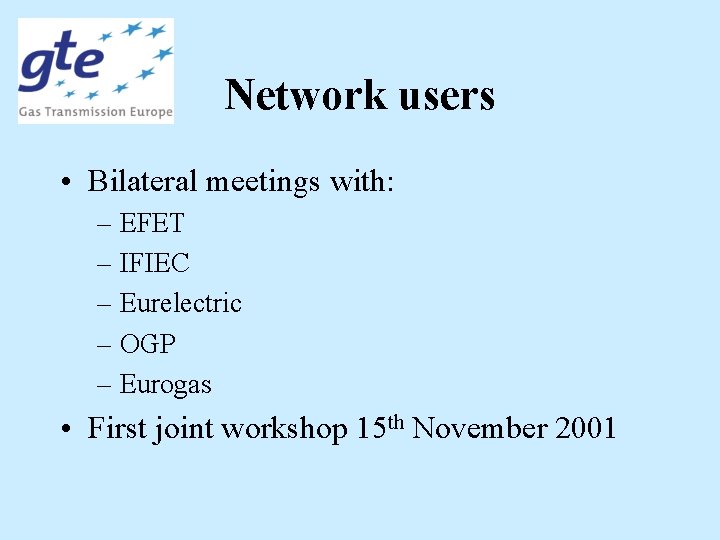 Network users • Bilateral meetings with: – EFET – IFIEC – Eurelectric – OGP