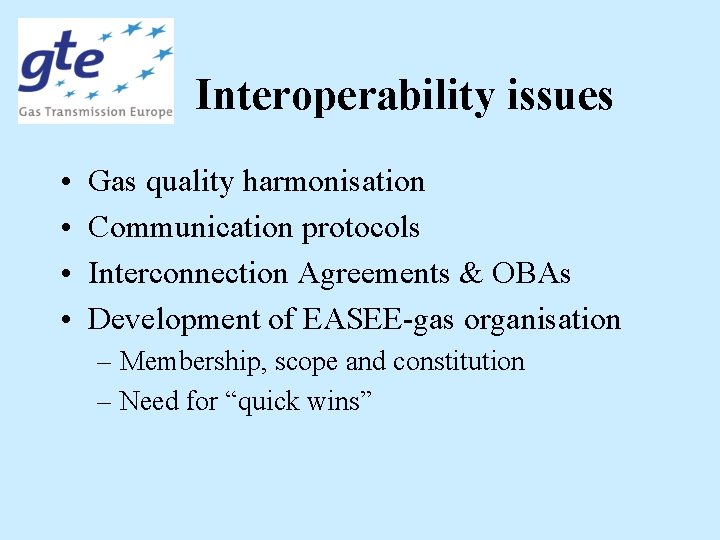 Interoperability issues • • Gas quality harmonisation Communication protocols Interconnection Agreements & OBAs Development