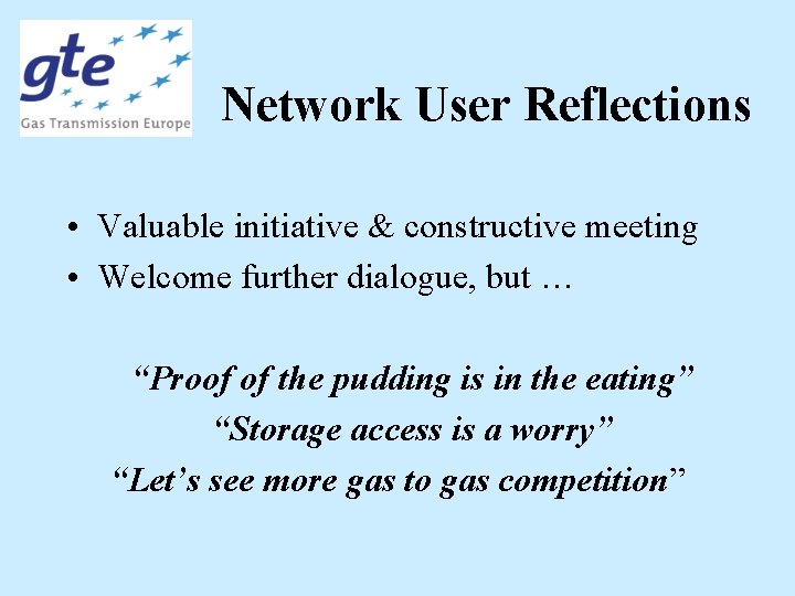 Network User Reflections • Valuable initiative & constructive meeting • Welcome further dialogue, but
