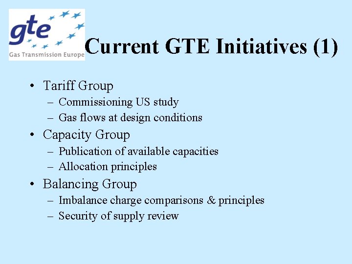 Current GTE Initiatives (1) • Tariff Group – Commissioning US study – Gas flows