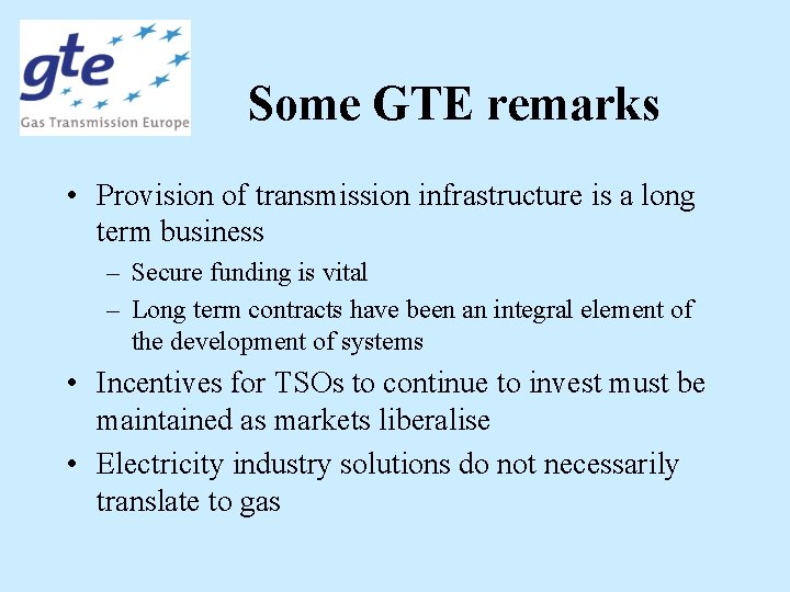 Some GTE remarks • Provision of transmission infrastructure is a long term business –