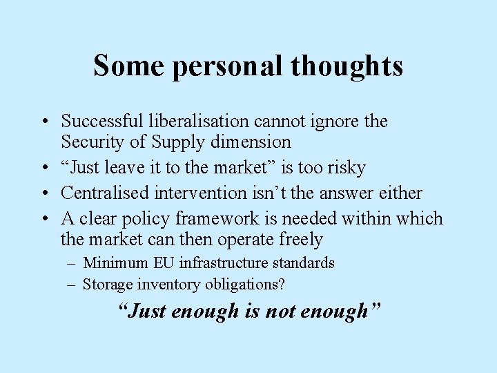 Some personal thoughts • Successful liberalisation cannot ignore the Security of Supply dimension •