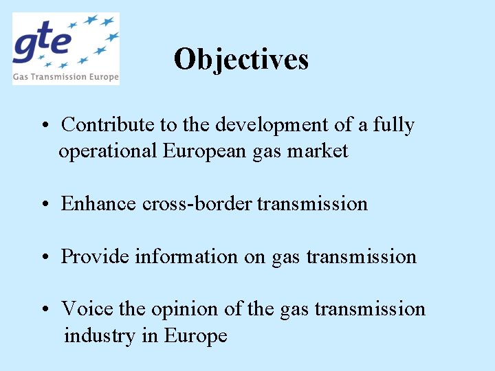 Objectives • Contribute to the development of a fully operational European gas market •