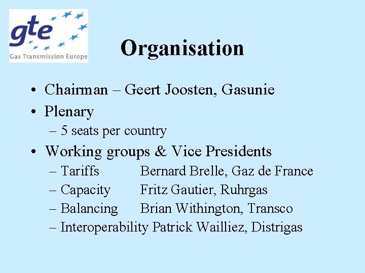 Organisation • Chairman – Geert Joosten, Gasunie • Plenary – 5 seats per country