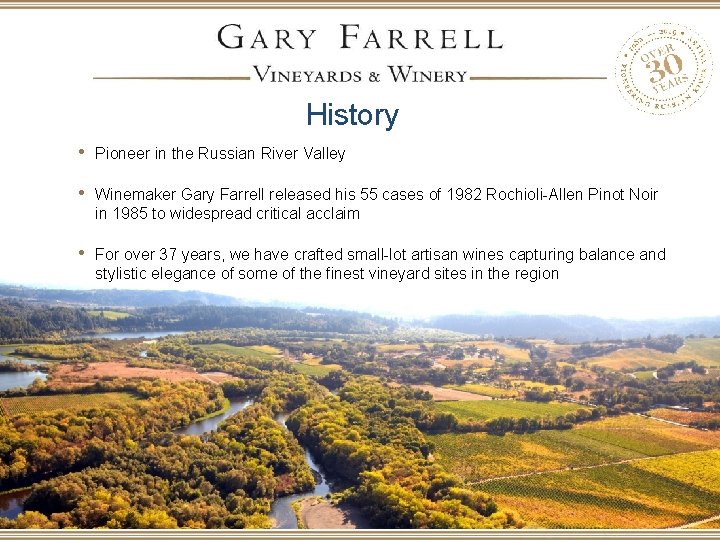 History • Pioneer in the Russian River Valley • Winemaker Gary Farrell released his