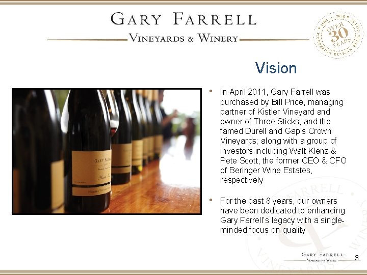 Vision • In April 2011, Gary Farrell was purchased by Bill Price, managing partner