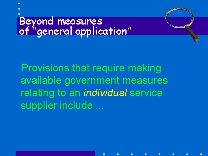 Beyond measures of “general application” Provisions that require making available government measures relating to