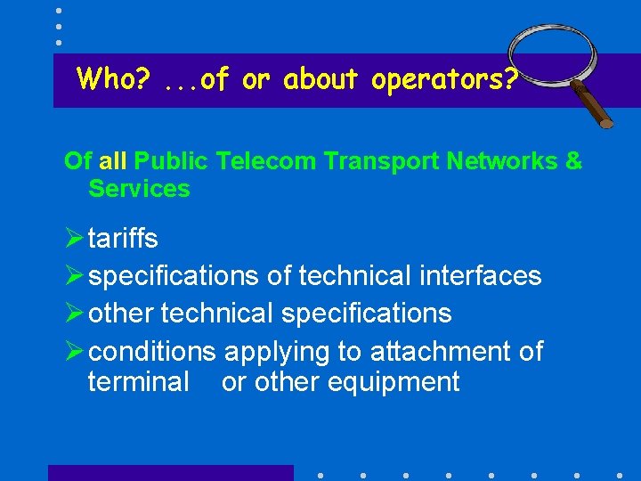 Who? . . . of or about operators? Of all Public Telecom Transport Networks